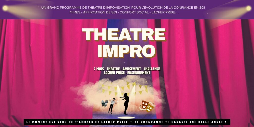 UN GRAND PROGRAMME DE THEATRE D’IMROVISATION POUR L’EVOLUTION DE LA CONFIANCE EN SOI MIMES - AFFIRMATION DE SOI - CONFORT SOCIAL - LACHER PRISE...