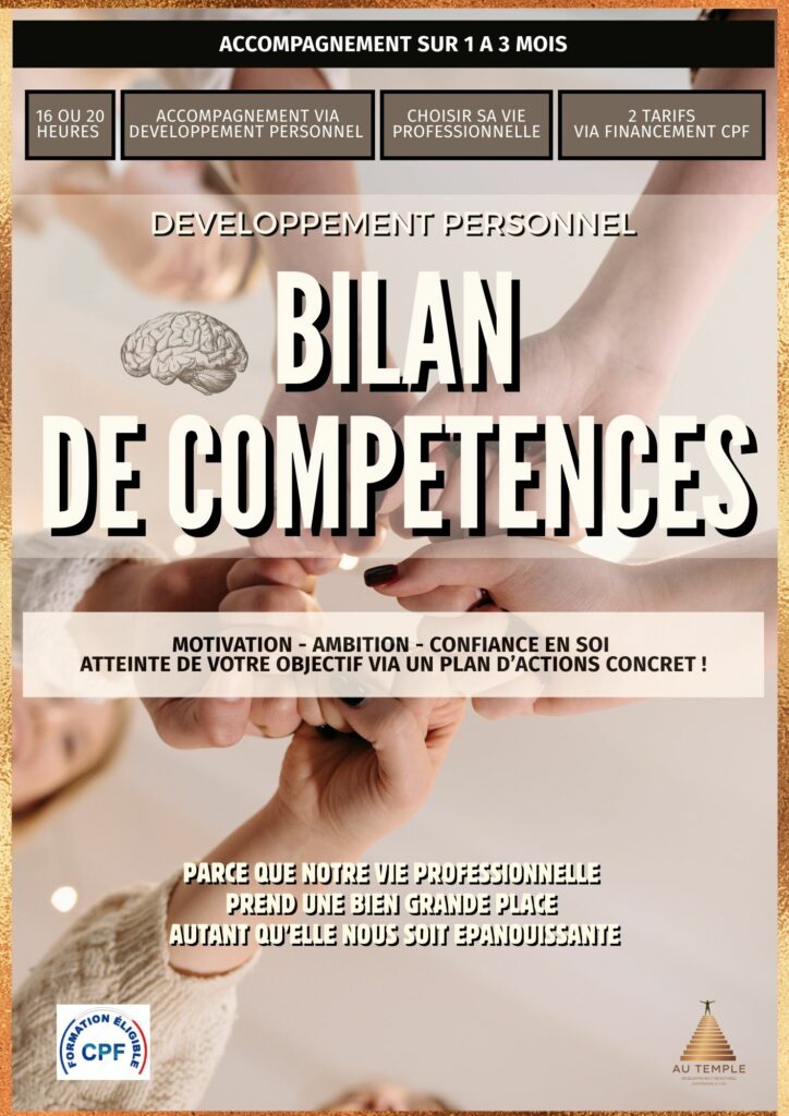 BILAN DE COMPETENCES - DEVELOPPEMENT PERSONNEL, CONNAISSANCE DE SOI - MOTIVATION - CONFIANCE EN SOI - REVALORISATION - ATTEINTE DE SON OBJECTIF - INDIVIDUEL OU SEMI-COLLECTIF