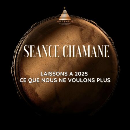 SEANCE CHAMANE - Laisser à 2025 ce que l'on ne veut plus...